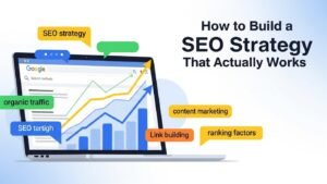 How to Build a SEO Strategy That Actually Works